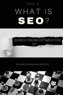 What Is SEO? Search Engine Optimization 101 by Dan Kerns