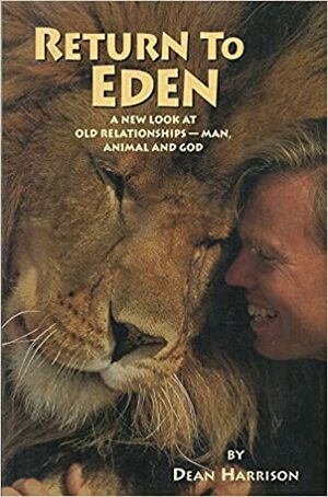 Return To Eden: A New Look at Old Relationships–Man, Animal and God by Dean Harrison