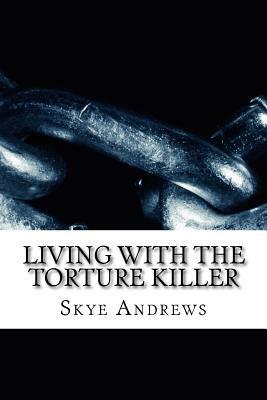 Living with the torture killer by Skye Andrews