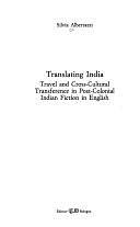 Translating India: Travel and Cross-cultural Transference in Post-colonial Indian Fiction in English by Silvia Albertazzi