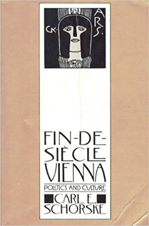 Fin-De-Si�cle Vienna: Politics and Culture by Carl E. Schorske