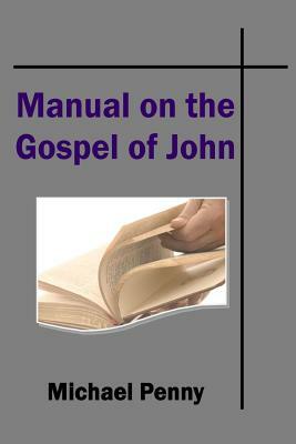 The Manual on the Gospel of John by Michael Penny