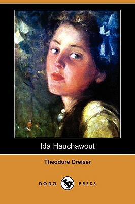 Ida Hauchawout (Dodo Press) by Theodore Dreiser