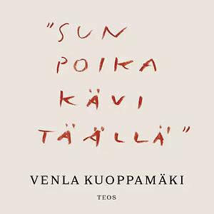 "Sun poika kävi täällä" by Venla Kuoppamäki