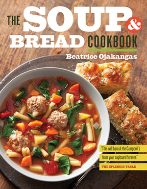 The Soup and Bread Cookbook by Beatrice Ojakangas