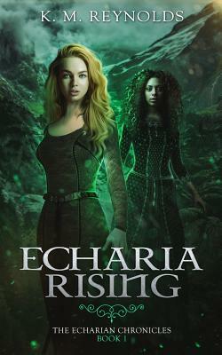 Echaria Rising (The Echarian Chronicles, #1) by K.M. Reynolds