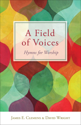 A Field of Voices: Hymns for Worship by David Wright, James E. Clemens