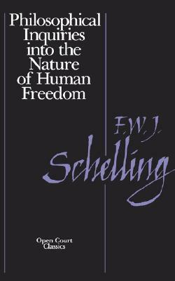 Philosophical Inquiries into the Nature of Human Freedom by Friedrich Wilhelm Joseph Schelling