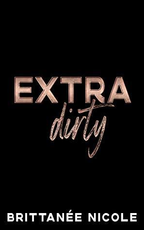 Extra Dirty by Brittanee Nicole