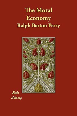 The Moral Economy by Ralph Barton Perry