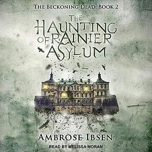 The Haunting of Rainier Asylum Lib/E by Ambrose Ibsen, Ambrose Ibsen