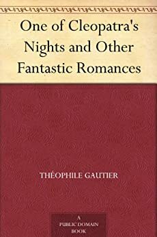 One of Cleopatra's Nights and Other Fantastic Romances by Théophile Gautier
