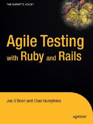 Agile Testing with Ruby and Rails by Chad Humphries, Joe O'Brien, Daniel Manges