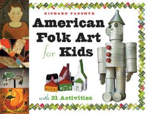 American Folk Art for Kids: With 21 Activities by Richard Panchyk