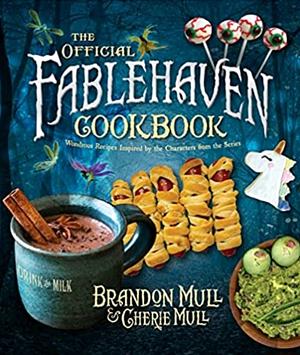 The Official Fablehaven Cookbook: Wondrous Recipes Inspired by the Characters from the Series by Brandon Mull, Cherie Mull