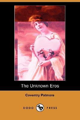 The Unknown Eros (Dodo Press) by Coventry Patmore