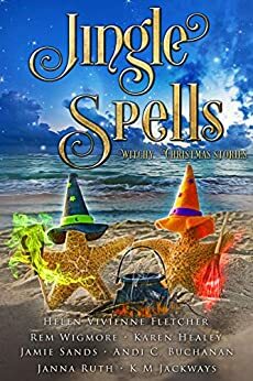 Jingle Spells: Witchy Christmas Stories by Jamie Sands, K.M. Jackways, Karen Healey, Andi C. Buchanan, Rem Wigmore, Janna Ruth, Helen Vivienne Fletcher