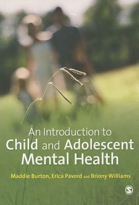 An Introduction to Child and Adolescent Mental Health by Briony Williams, Maddie Burton, Erica Pavord