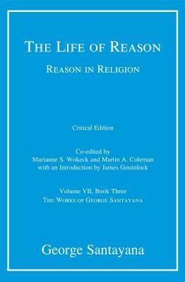 The Life of Reason: Or the Phases of Human Progress: Reason in Religion, Book Three by George Santayana