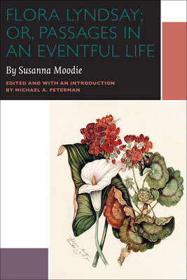Flora Lyndsay; Or, Passages in an Eventful Life by Susanna Moodie