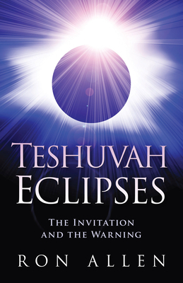 Teshuvah Eclipses: The Invitation and the Warning by Ron Allen