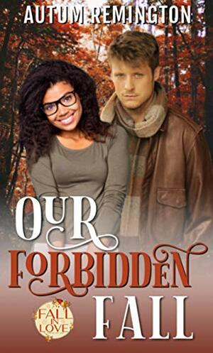 Our Forbidden Fall: Fall In Love Forever Safe Book 13 by Autum Remington