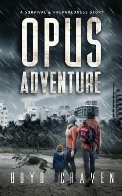 Opus Adventure: A Survival and Preparedness Story by Boyd Craven III