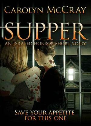 Supper: The Horror Short Story You've Been Craving by Carolyn McCray
