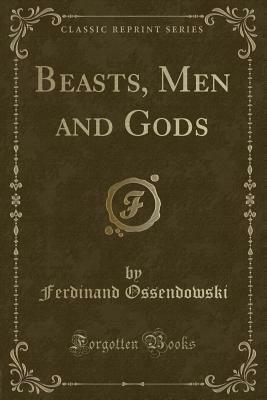 Beasts, Men and Gods by Ferdynand Antoni Ossendowski