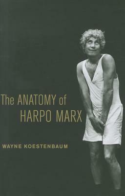 The Anatomy of Harpo Marx by Wayne Koestenbaum