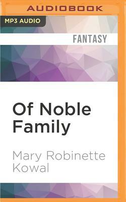 Of Noble Family by Mary Robinette Kowal