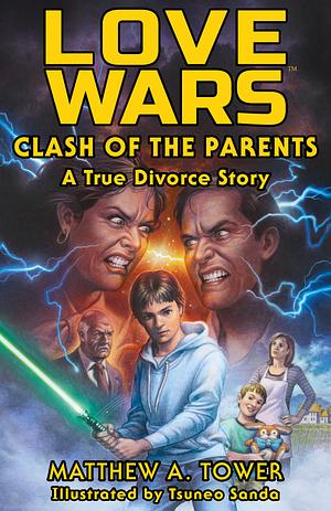 Love Wars: Clash of the Parents, A True Divorce Memoir by Matthew A. Tower