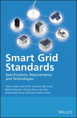 Smart Grid Standards: Specifications, Requirements, and Technologies by Daniel M. Kammen, Bin Duan, Takuro Sato