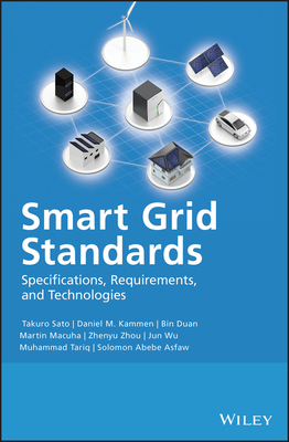 Smart Grid Standards: Specifications, Requirements, and Technologies by Takuro Sato, Bin Duan, Daniel M. Kammen