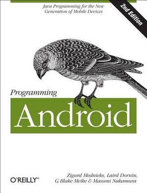 Programming Android: Java Programming for the New Generation of Mobile Devices by Masumi Nakamura, G. Blake Meike, Zigurd Mednieks, Laird Dornin