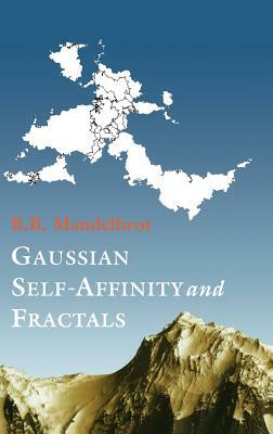 Gaussian Self-Affinity and Fractals: Globality, the Earth, 1/F Noise, and R/S by Benoit Mandelbrot