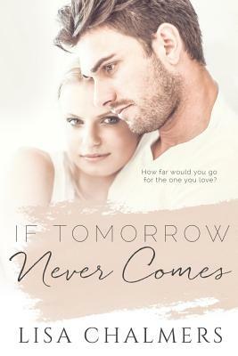 If Tomorrow Never Comes by Lisa Chalmers