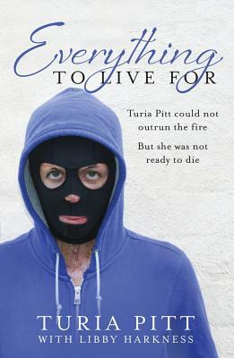 Everything to Live for by Libby Harkness, Turia Pitt