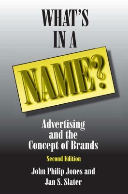 What's in a Name?: Advertising and the Concept of Brands by David M. Jones, Jan S. Slater