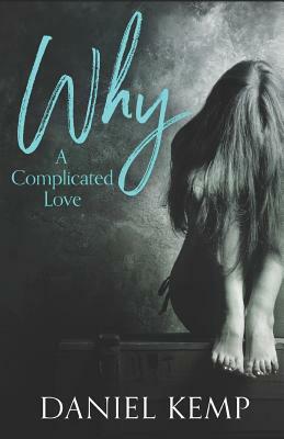 Why?: A Complicated Love by Daniel Kemp