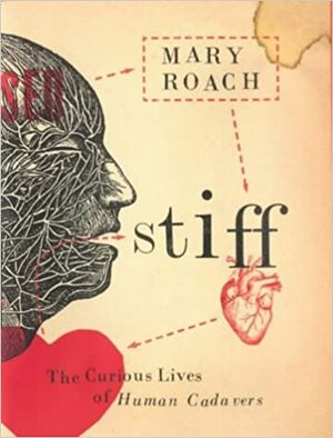 Stiff: The Curious Lives Of Human Cadavers by Mary Roach