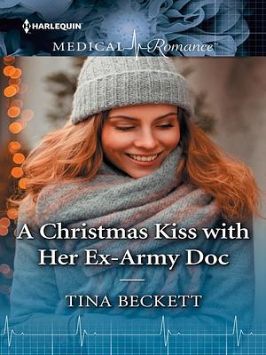 A Christmas Kiss with Her Ex-Army Doc by Tina Beckett