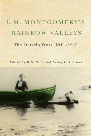 L.M. Montgomery's Rainbow Valleys: The Ontario Years, 1911-1942 by Rita Bode, Lesley D. Clement