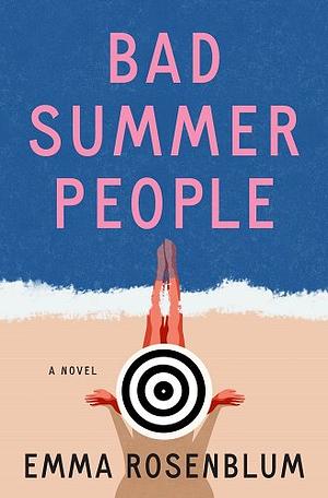 Bad Summer People: A Novel by Emma Rosenblum