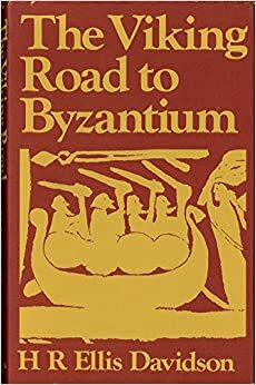 The Viking Road to Byzantium by Hilda Roderick Ellis Davidson