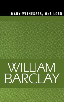 Many Witnesses, One Lord by William Barclay