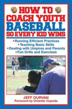 How to Coach Youth Baseball So Every Kid Wins by Jeff Ourvan, Orlando Cepeda