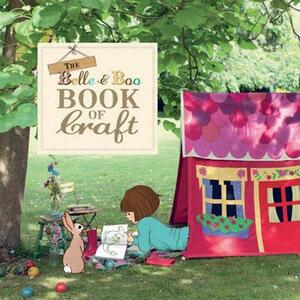 The Belle and Boo Book of Craft: 25 Enchanting Projects to Make for Children by Mandy Sutcliffe