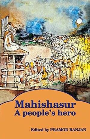 Mahishasur: A people's hero by Kancha Ilaiah, Gail Omvedt, Premkumar Mani, Ashwini Kumar Pankaj, Madhusree Mukerjee, Nutan Malvi, Pramod Ranjan, Braj Ranjan Mani, Shibu Soren, Ajay S Sekher