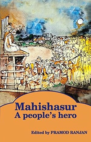 Mahishasur: A people's hero by Nutan Malvi, Madhusree Mukerjee, Shibu Soren, Kancha Ilaiah, Ajay S Sekher, Gail Omvedt, Ashwini Kumar Pankaj, Premkumar Mani, Braj Ranjan Mani, Pramod Ranjan